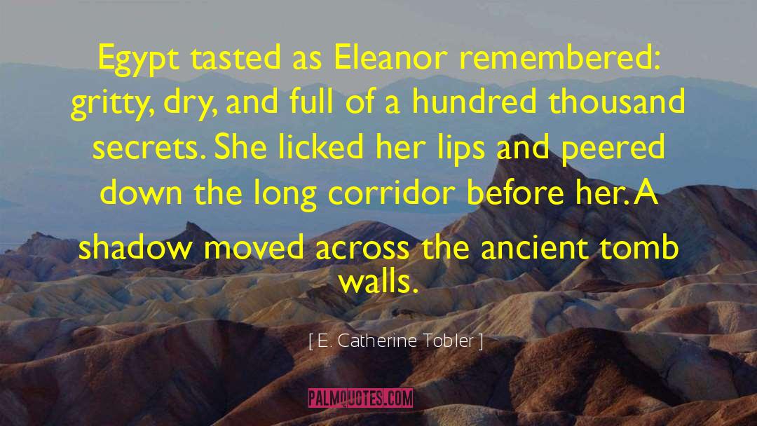 E. Catherine Tobler Quotes: Egypt tasted as Eleanor remembered: