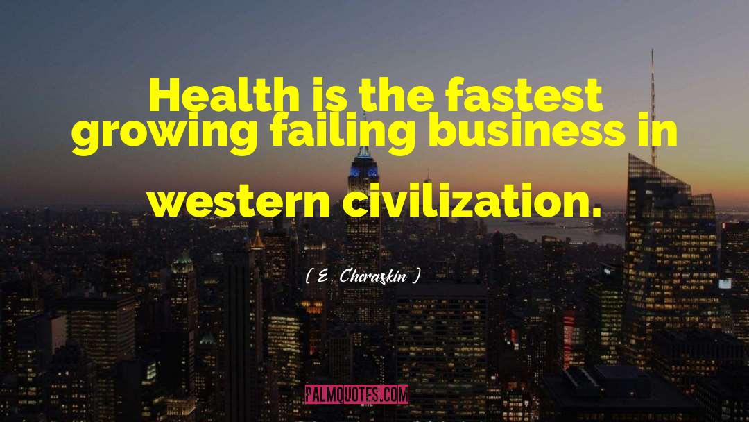 E. Cheraskin Quotes: Health is the fastest growing