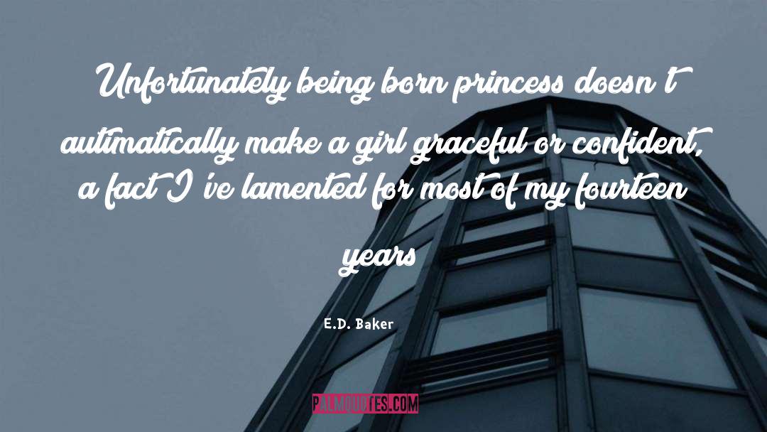 E.D. Baker Quotes: Unfortunately being born princess doesn't