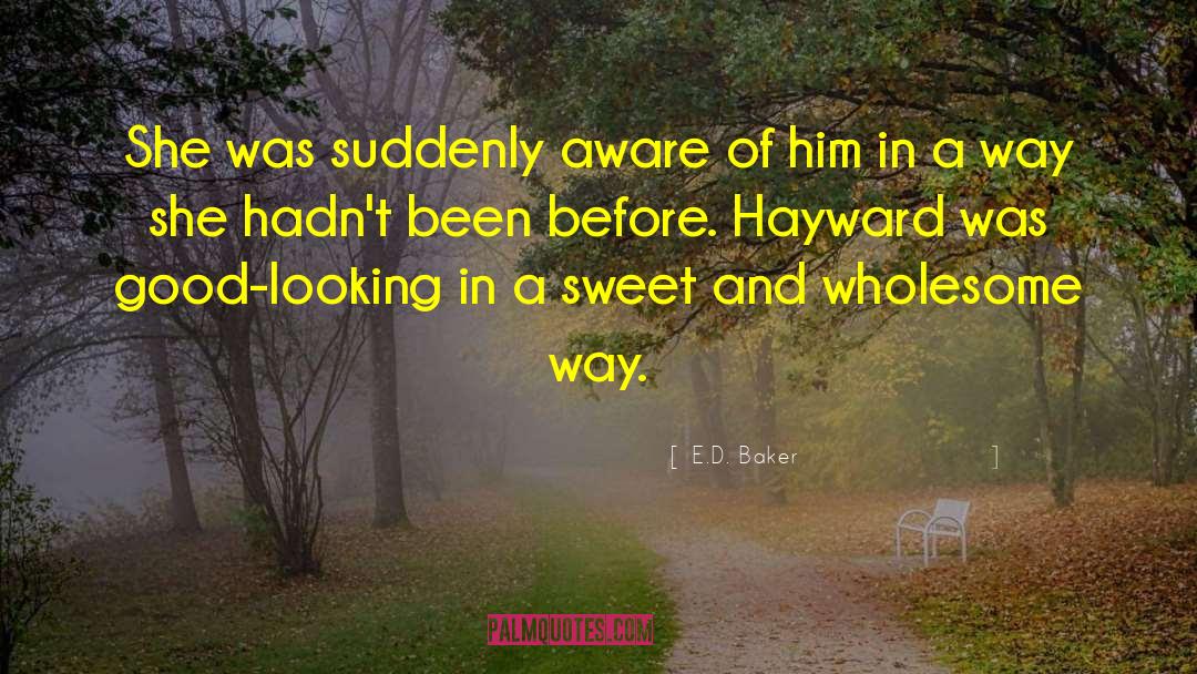 E.D. Baker Quotes: She was suddenly aware of