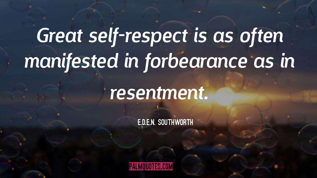E.D.E.N. Southworth Quotes: Great self-respect is as often