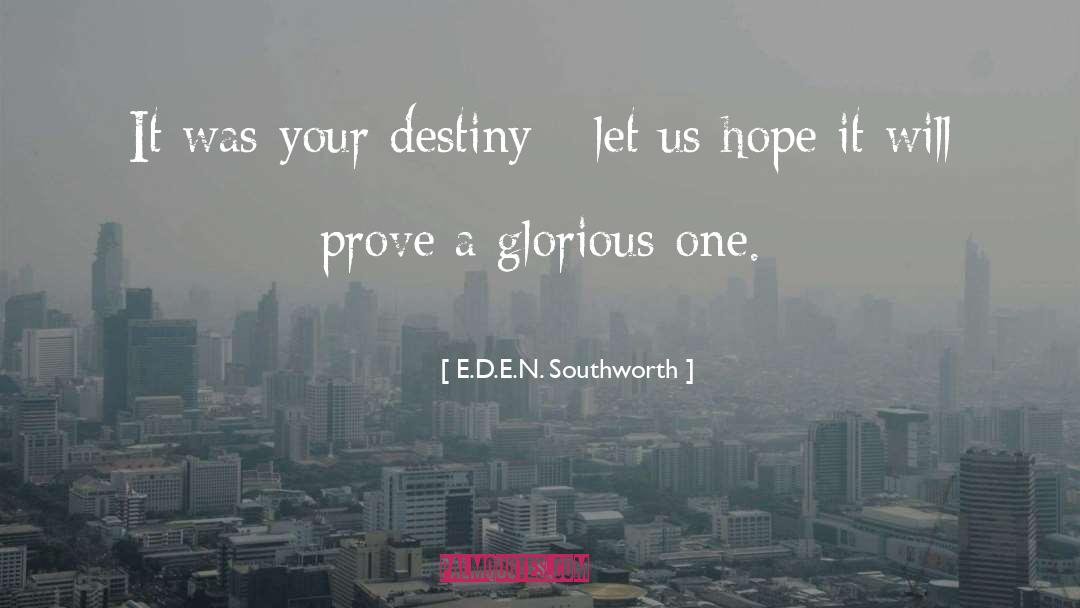 E.D.E.N. Southworth Quotes: It was your destiny -