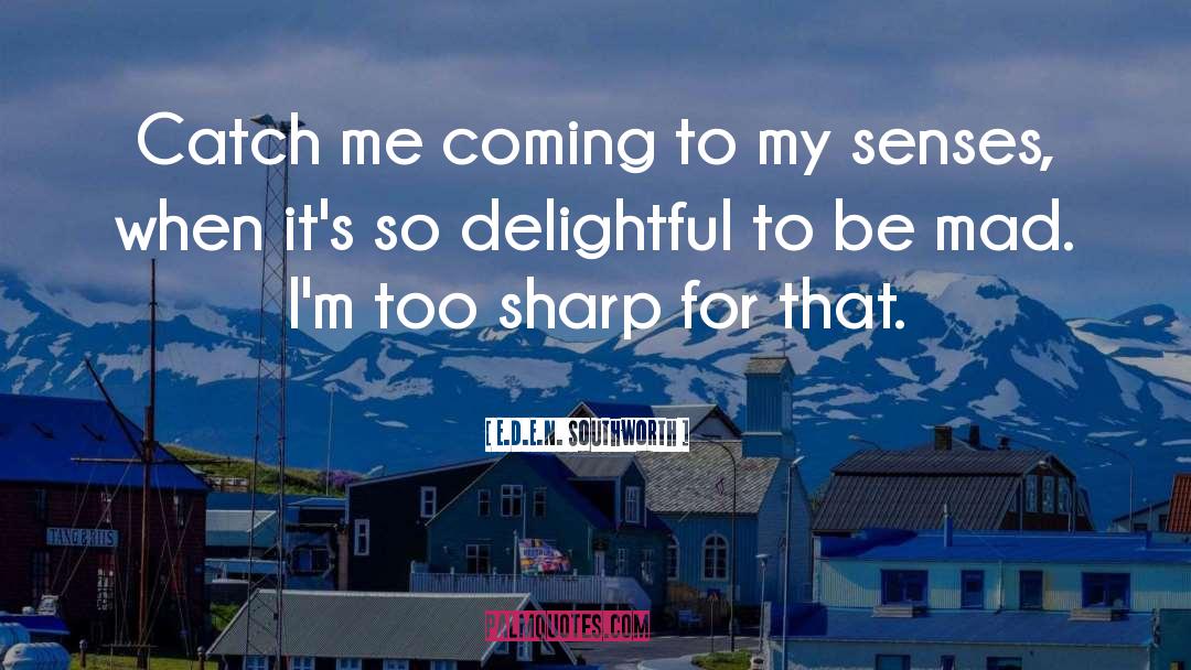 E.D.E.N. Southworth Quotes: Catch me coming to my
