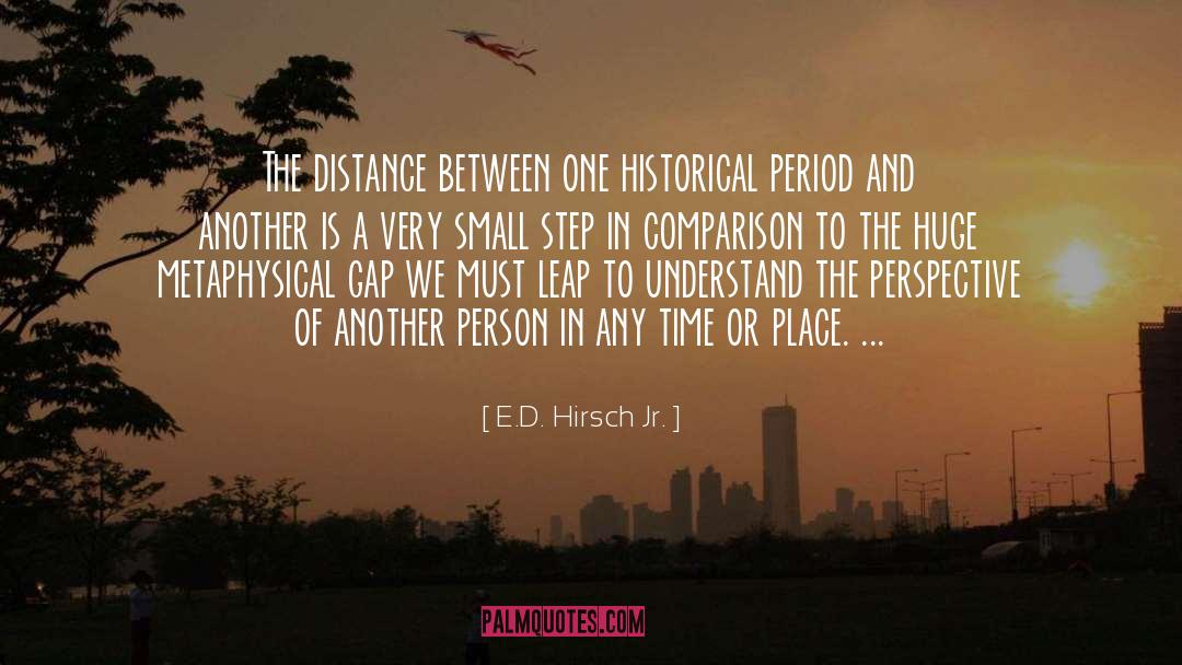 E.D. Hirsch Jr. Quotes: The distance between one historical