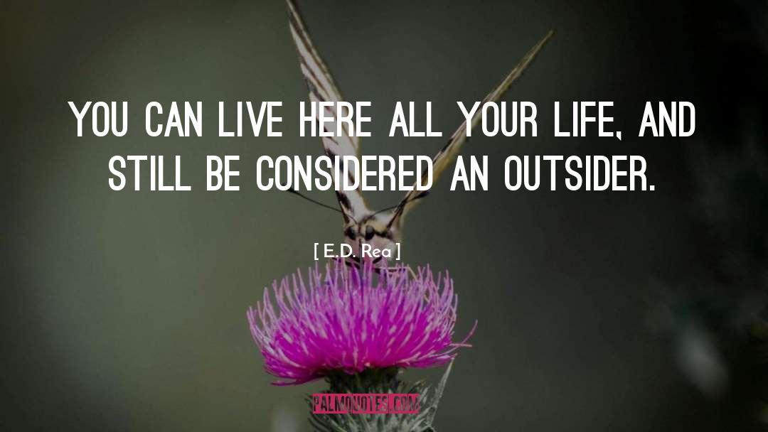 E.D. Rea Quotes: You can live here all