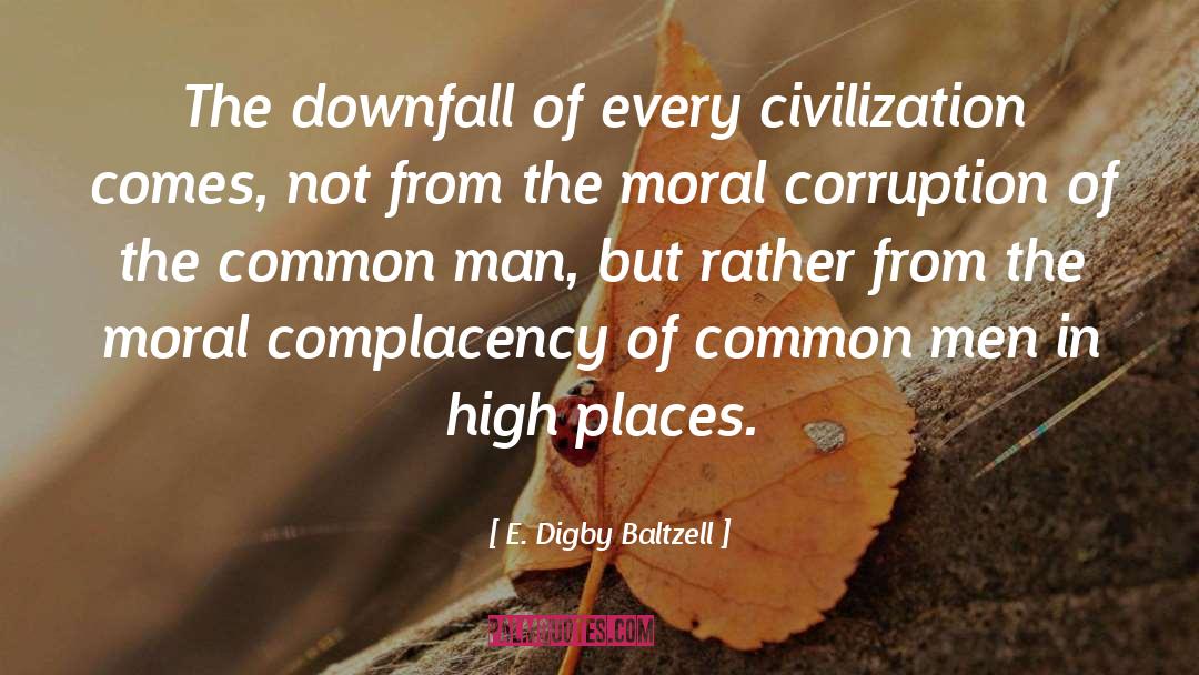 E. Digby Baltzell Quotes: The downfall of every civilization