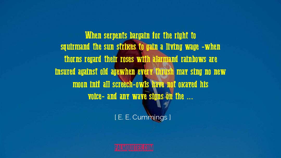 E. E. Cummings Quotes: When serpents bargain for the