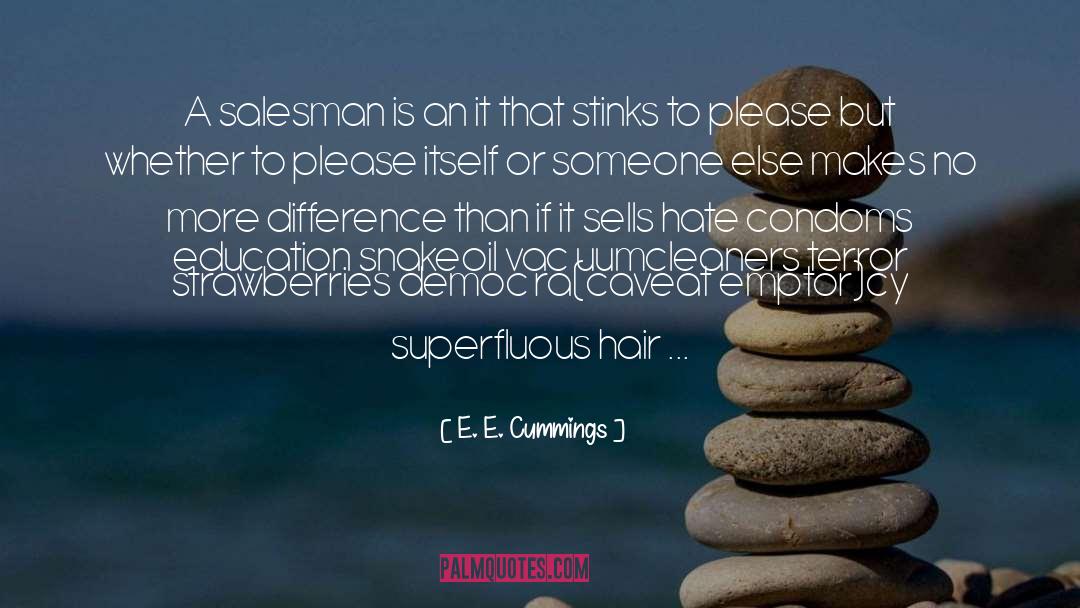 E. E. Cummings Quotes: A salesman is an it