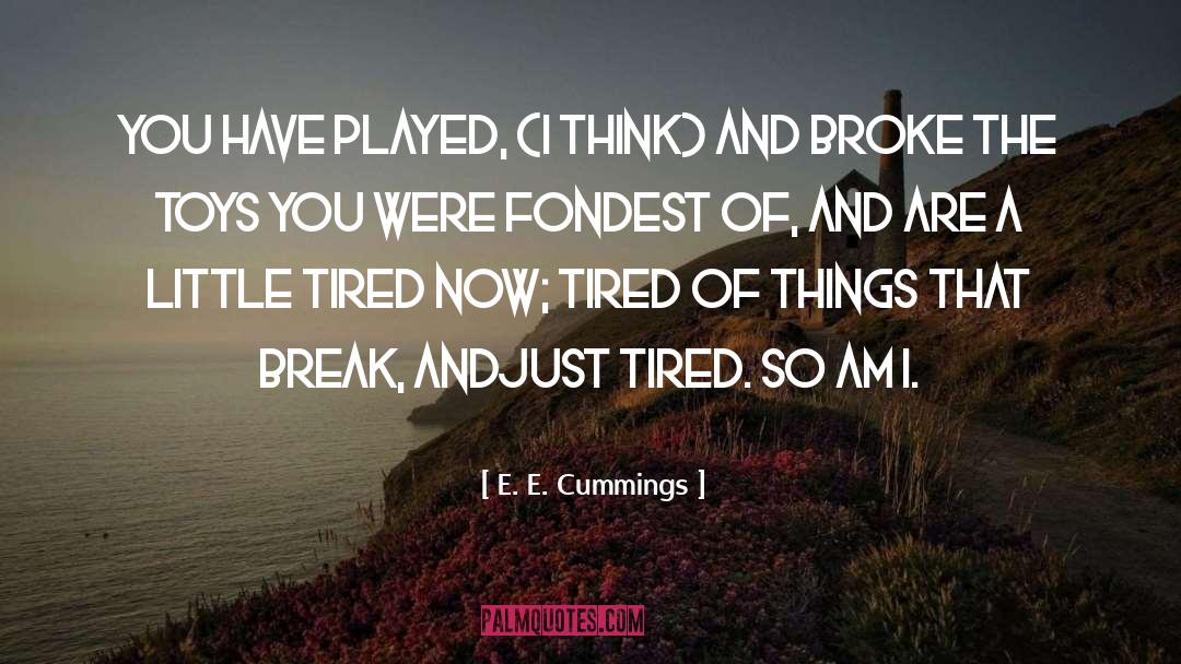 E. E. Cummings Quotes: You have played, <br>(I think)