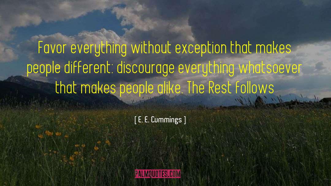 E. E. Cummings Quotes: Favor everything without exception that