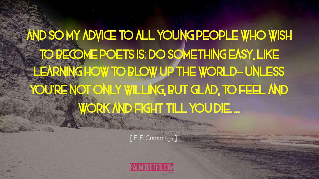 E. E. Cummings Quotes: And so my advice to