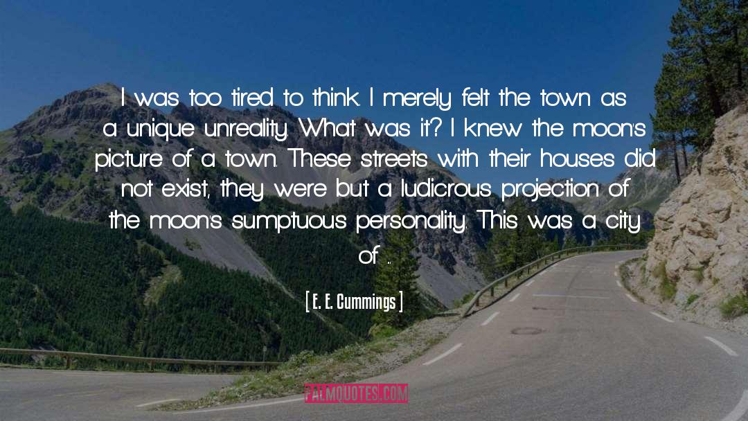 E. E. Cummings Quotes: I was too tired to