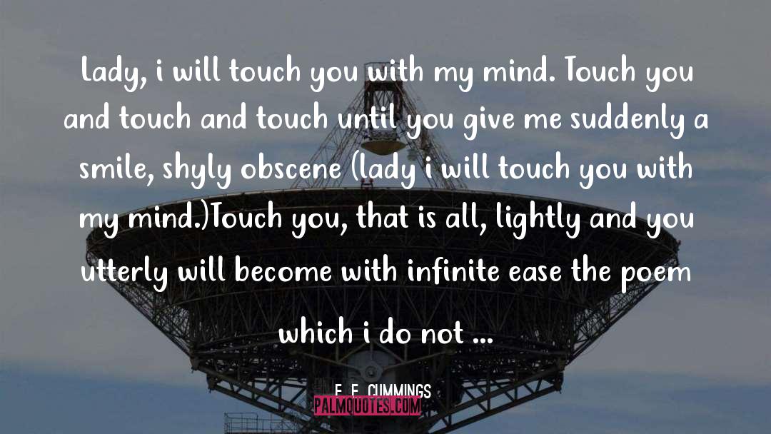 E. E. Cummings Quotes: Lady, i will touch you