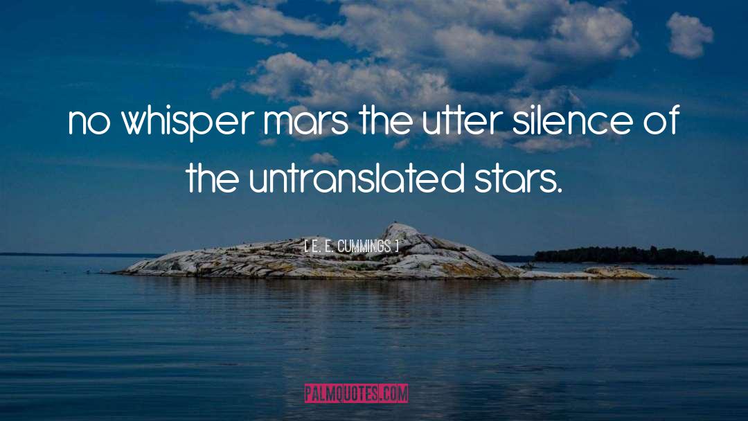 E. E. Cummings Quotes: no whisper mars the utter