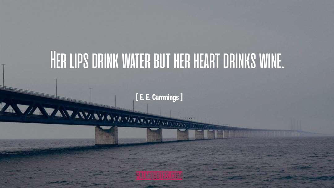 E. E. Cummings Quotes: Her lips drink water but