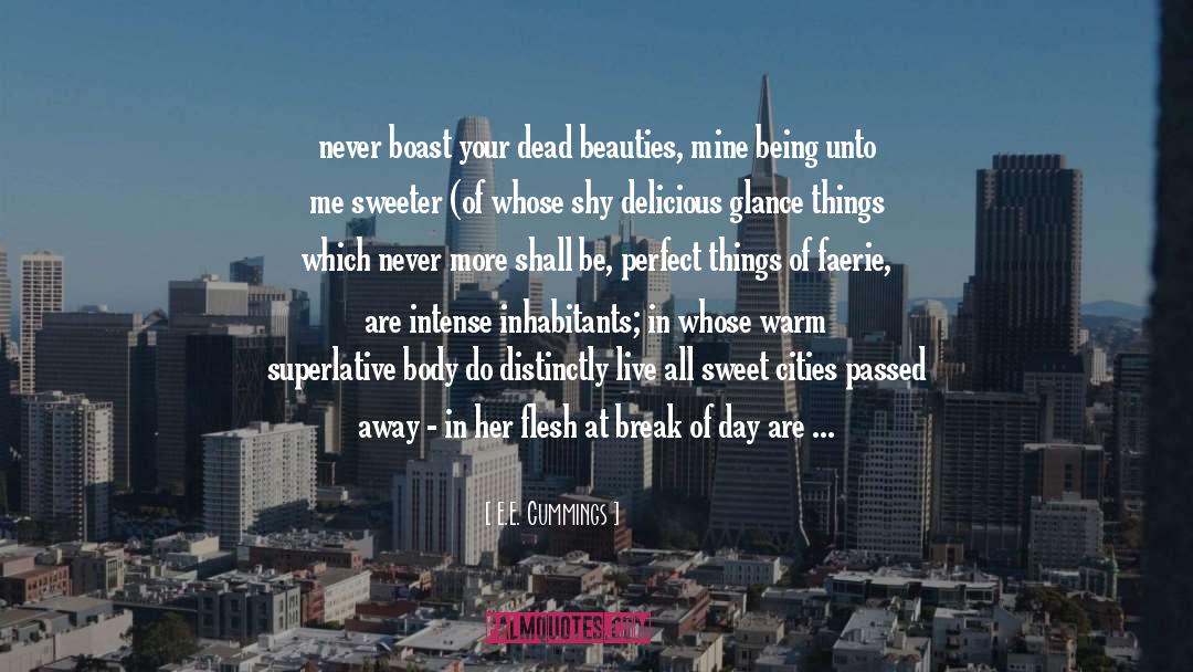 E. E. Cummings Quotes: never boast your dead beauties,