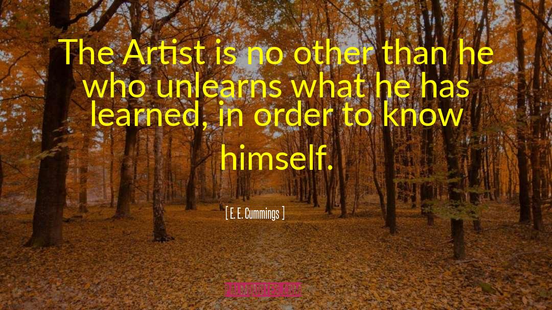 E. E. Cummings Quotes: The Artist is no other