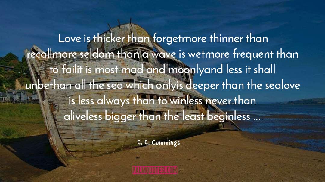 E. E. Cummings Quotes: Love is thicker than forget<br>more