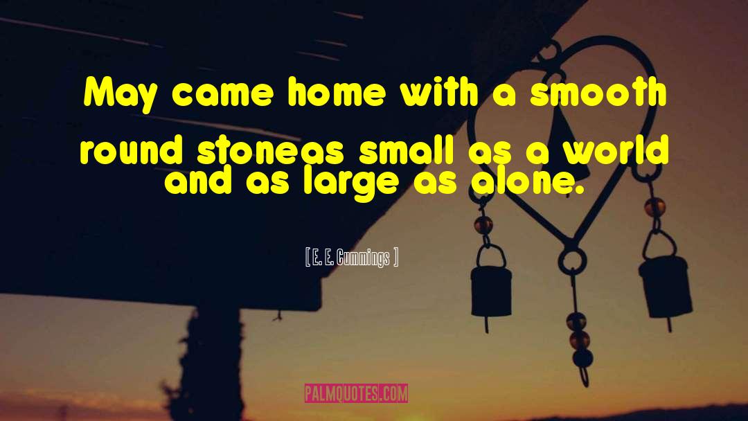 E. E. Cummings Quotes: May came home with a