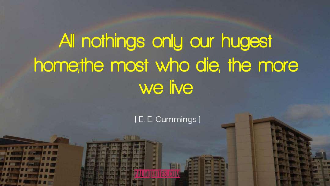 E. E. Cummings Quotes: All nothing's only our hugest