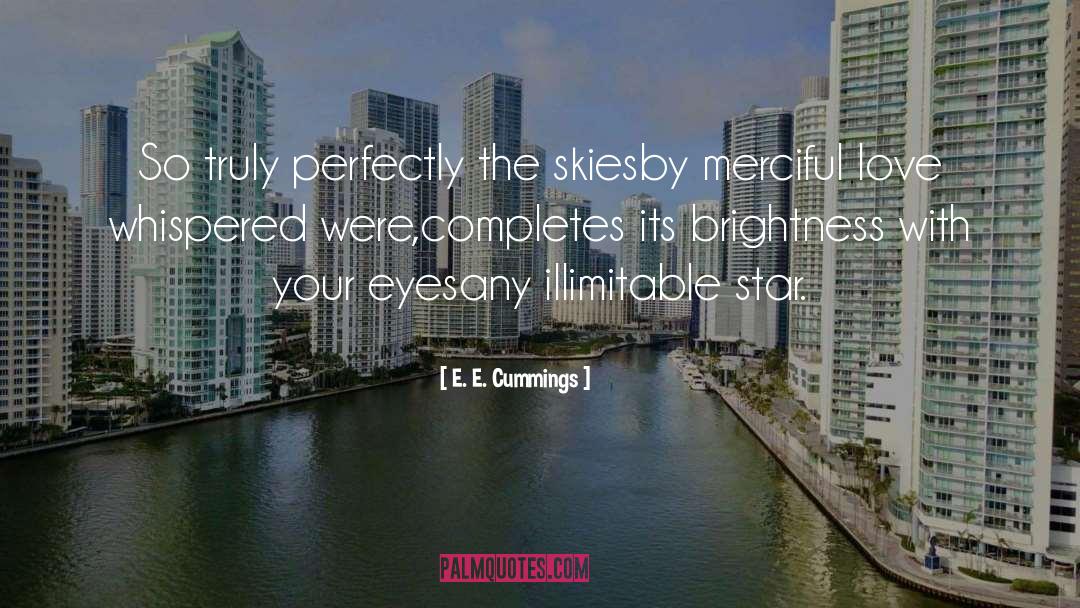 E. E. Cummings Quotes: So truly perfectly the skies<br>by