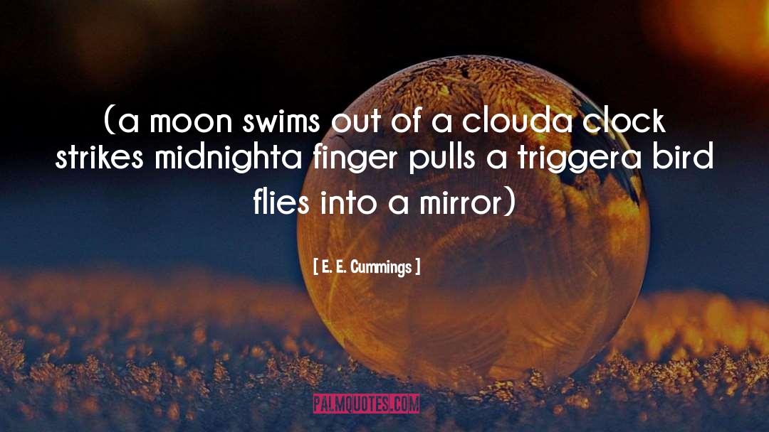 E. E. Cummings Quotes: (a moon swims out of
