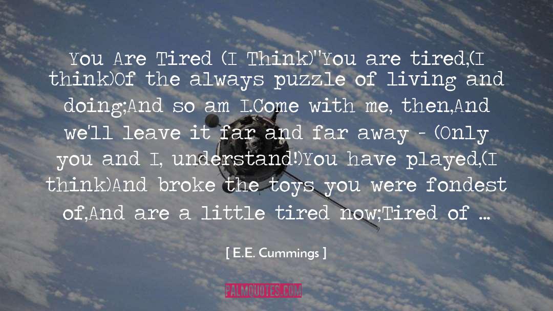E. E. Cummings Quotes: You Are Tired (I Think)