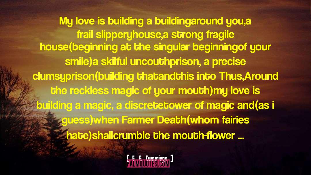 E. E. Cummings Quotes: My love is building a