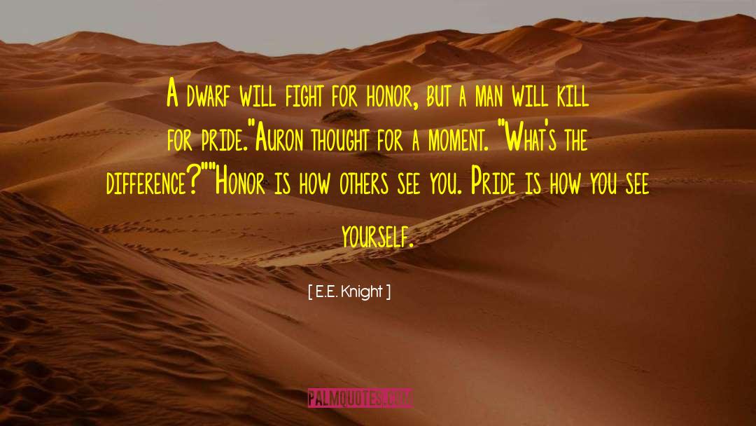 E.E. Knight Quotes: A dwarf will fight for