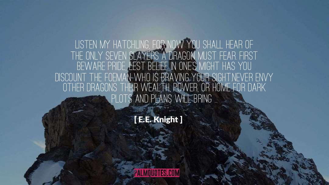 E.E. Knight Quotes: Listen my hatchling, for now
