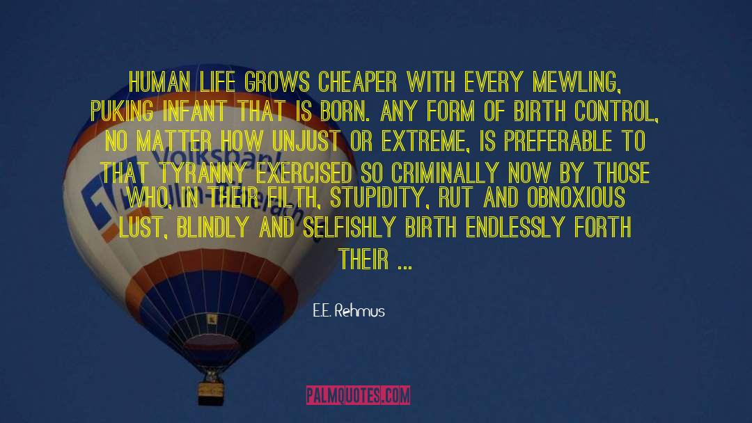 E.E. Rehmus Quotes: Human life grows cheaper with