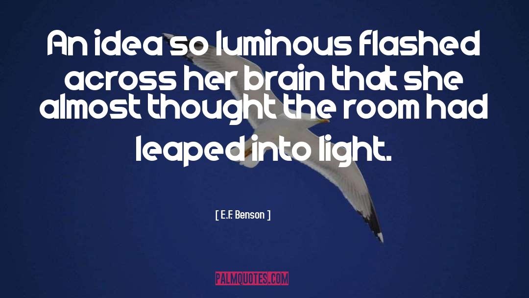 E.F. Benson Quotes: An idea so luminous flashed