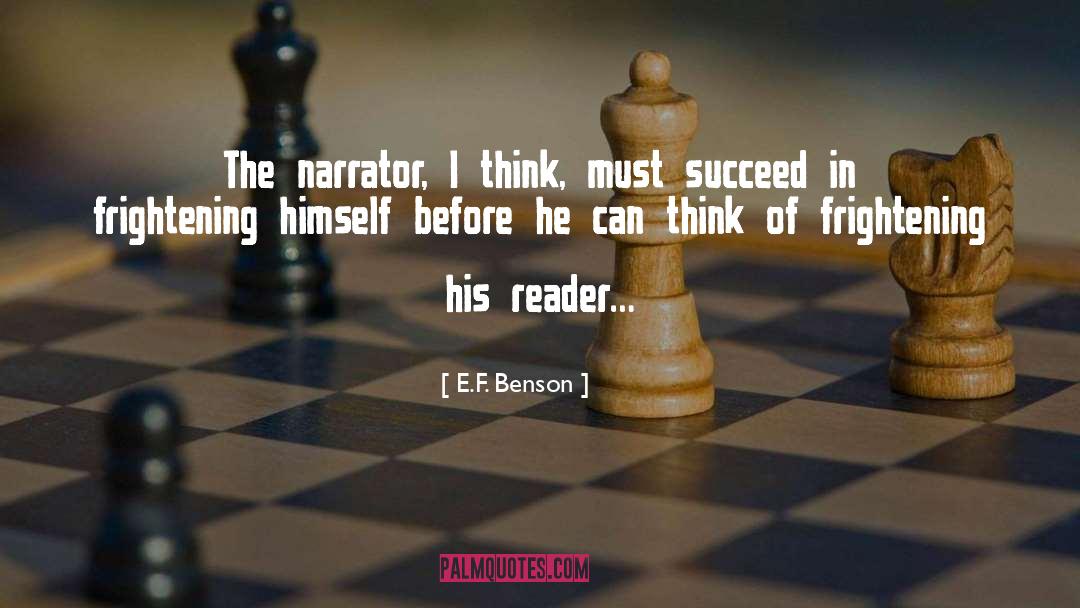 E.F. Benson Quotes: The narrator, I think, must