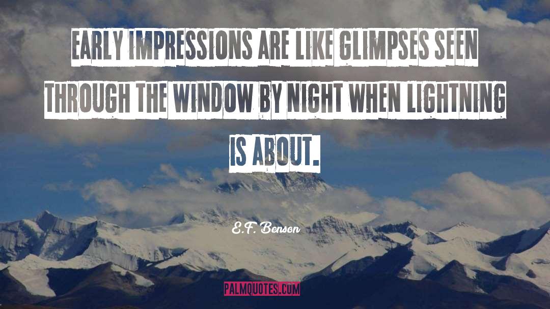 E.F. Benson Quotes: Early impressions are like glimpses