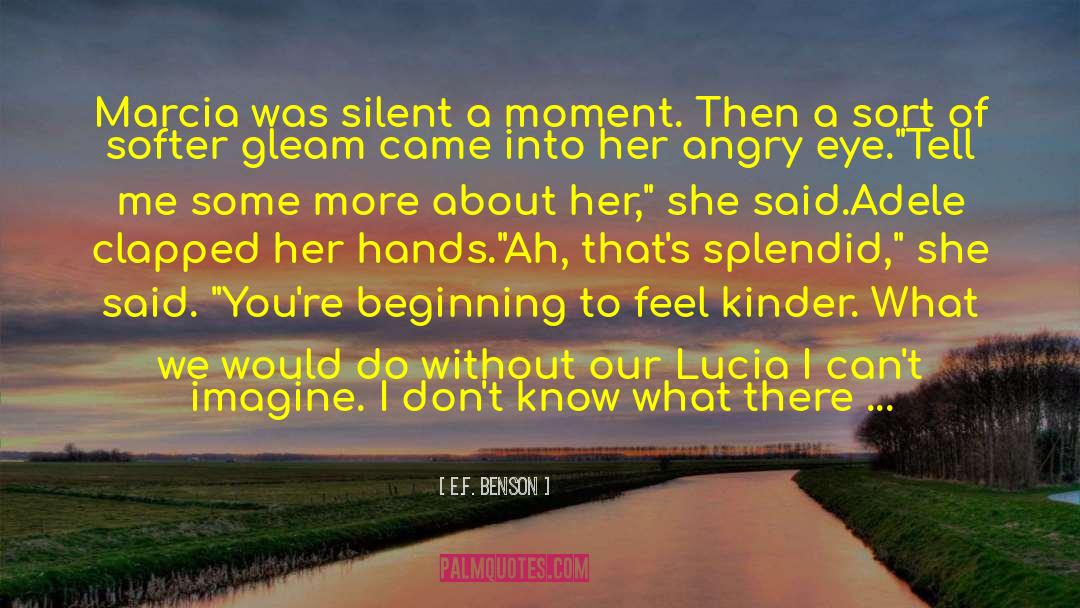 E.F. Benson Quotes: Marcia was silent a moment.