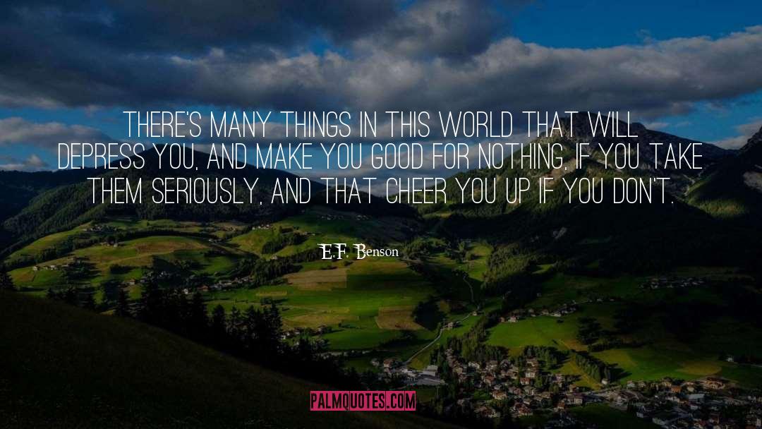 E.F. Benson Quotes: There's many things in this