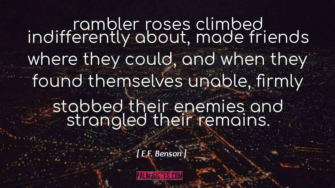 E.F. Benson Quotes: rambler roses climbed indifferently about,