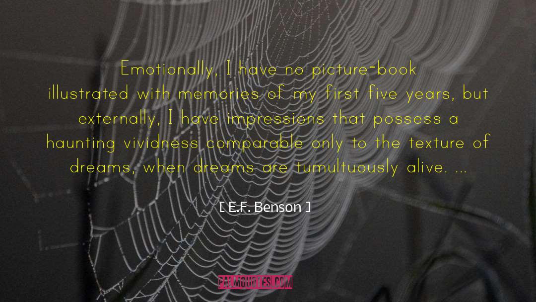 E.F. Benson Quotes: Emotionally, I have no picture-book