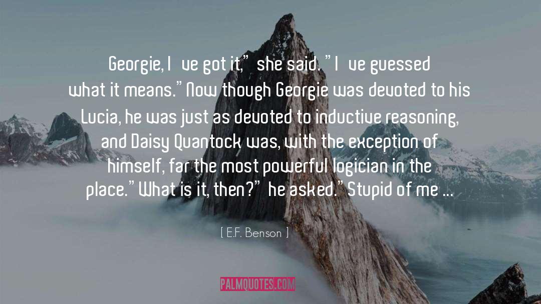 E.F. Benson Quotes: Georgie, I've got it,