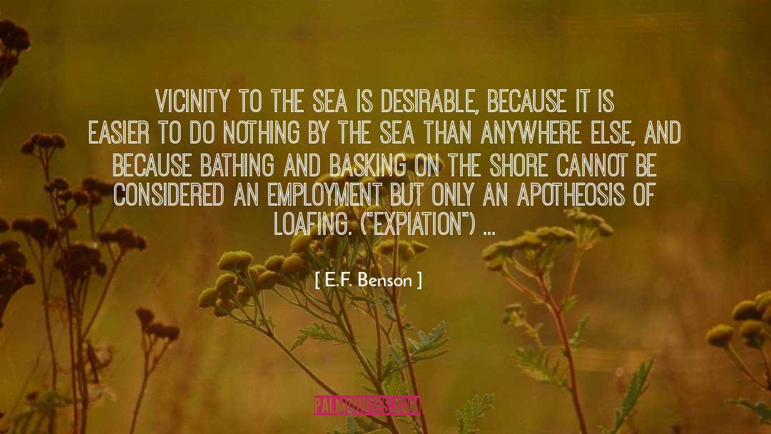 E.F. Benson Quotes: Vicinity to the sea is