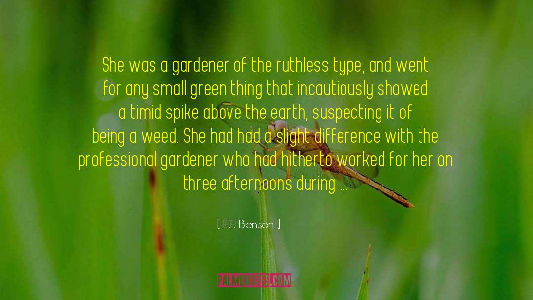E.F. Benson Quotes: She was a gardener of