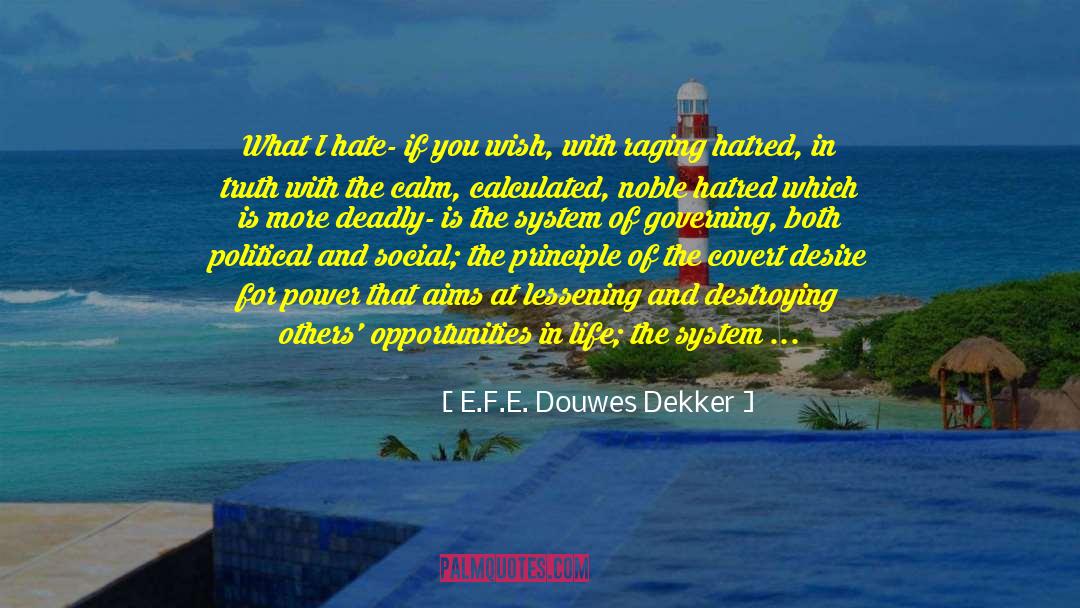 E.F.E. Douwes Dekker Quotes: What I hate- if you