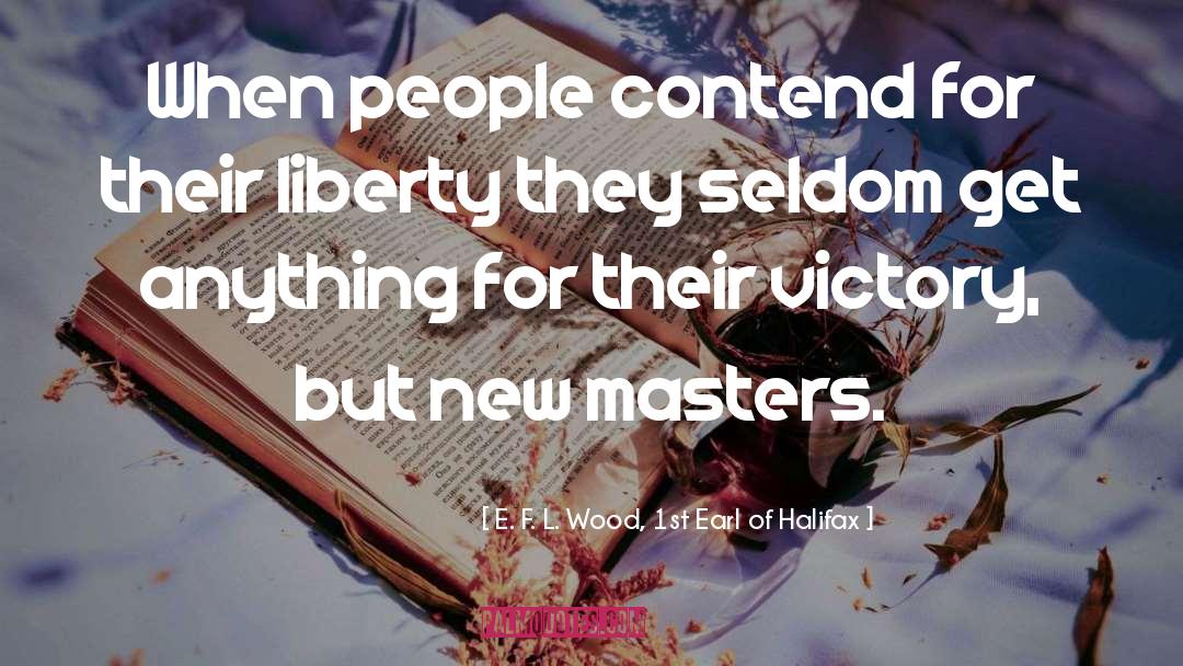 E. F. L. Wood, 1st Earl Of Halifax Quotes: When people contend for their