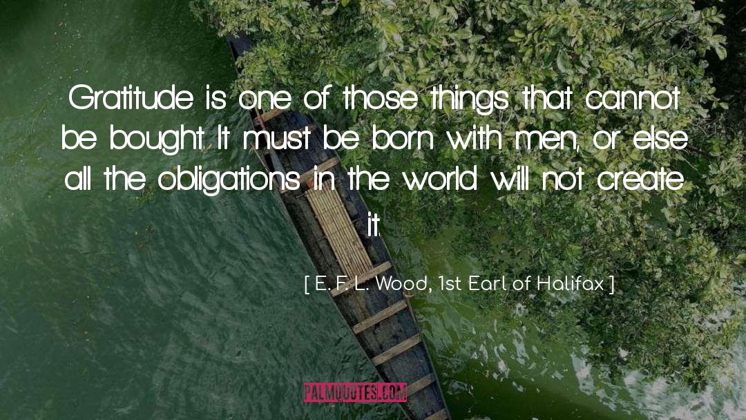 E. F. L. Wood, 1st Earl Of Halifax Quotes: Gratitude is one of those