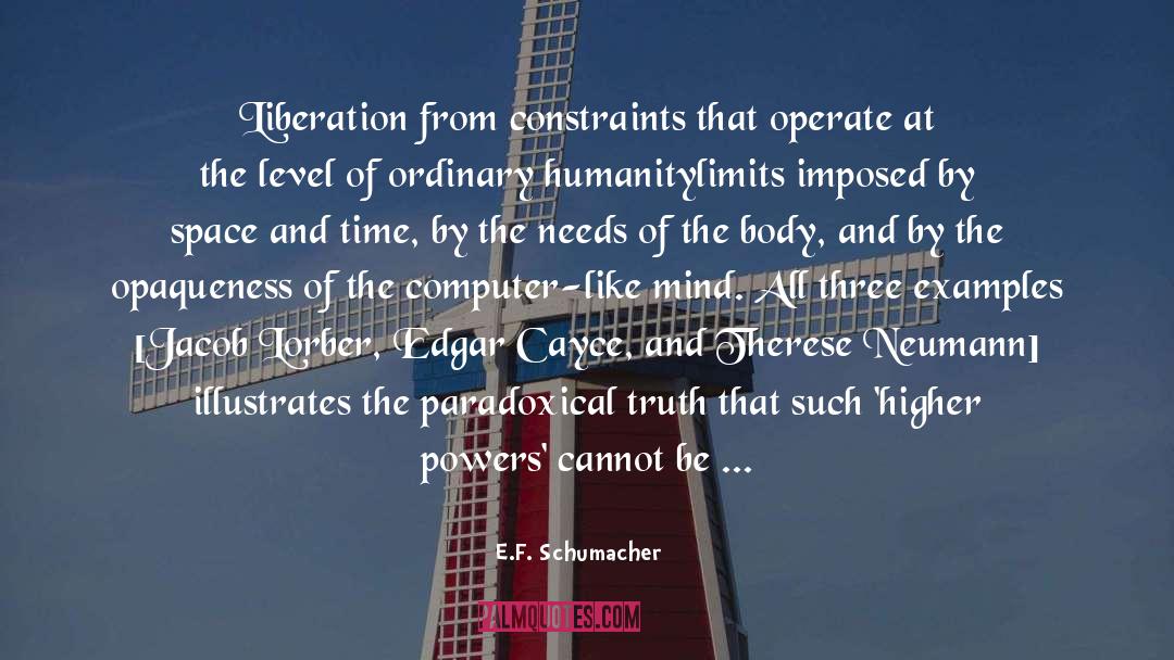 E.F. Schumacher Quotes: Liberation from constraints that operate