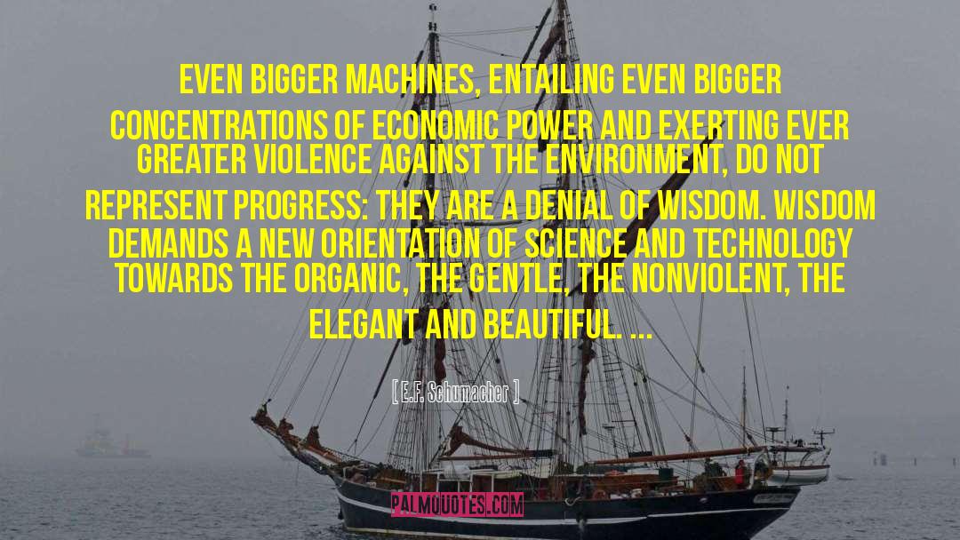 E.F. Schumacher Quotes: Even bigger machines, entailing even