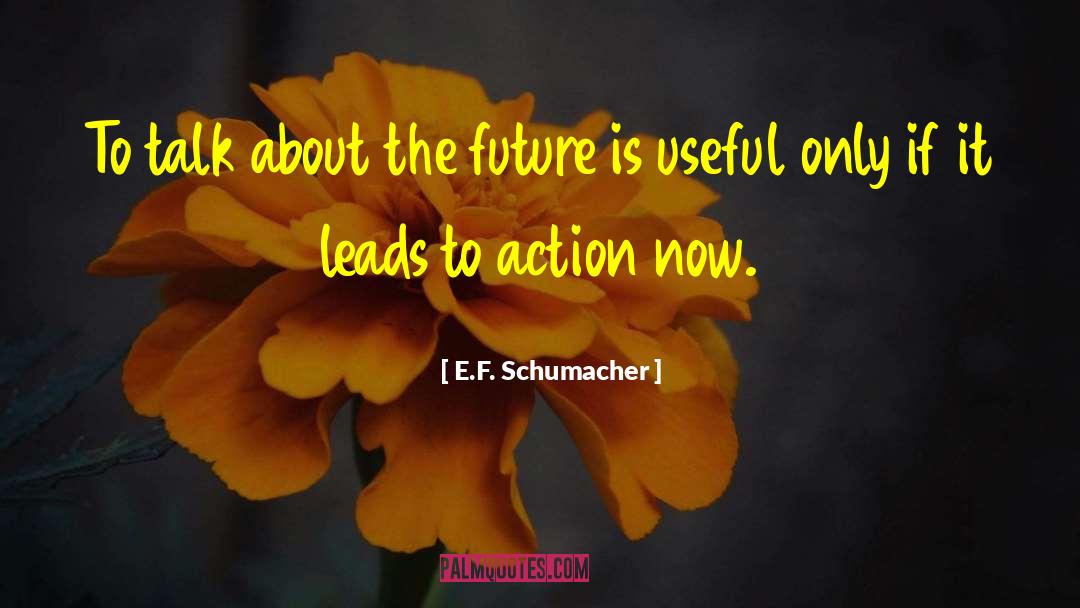 E.F. Schumacher Quotes: To talk about the future