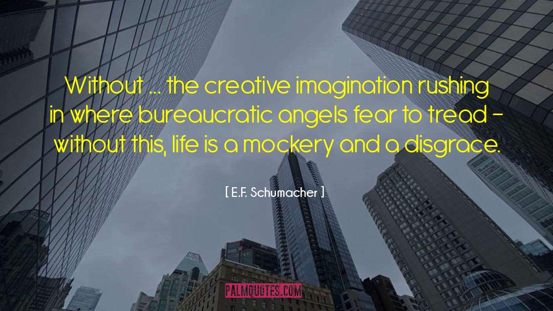 E.F. Schumacher Quotes: Without ... the creative imagination