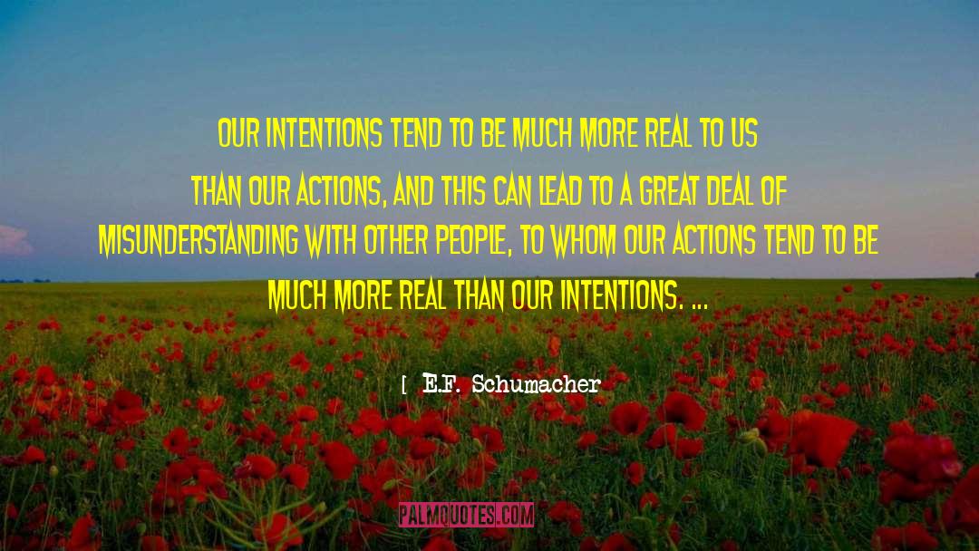 E.F. Schumacher Quotes: Our intentions tend to be