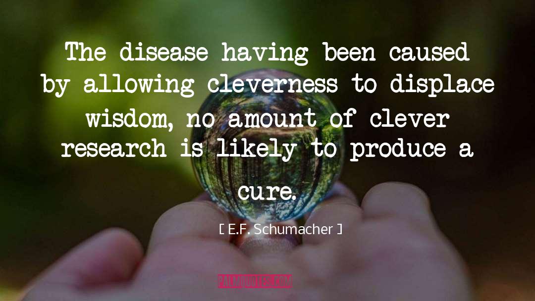 E.F. Schumacher Quotes: The disease having been caused